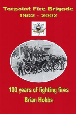 Torpoint Fire Brigade 1902 - 2002 - Brian Hobbs - cover