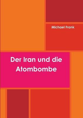 Der Iran Und Die Atombombe - Michael Frank - cover