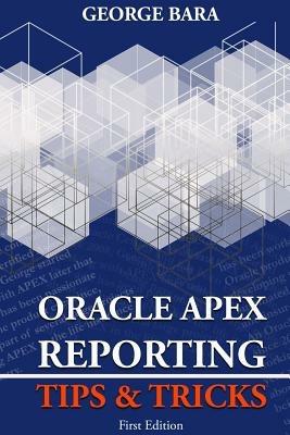 Oracle APEX Reporting Tips & Tricks - George Bara - cover