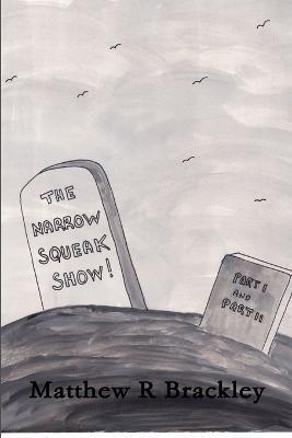 The Narrow Squeak Show ! Part 1 and 2 - Matthew R Brackley - cover