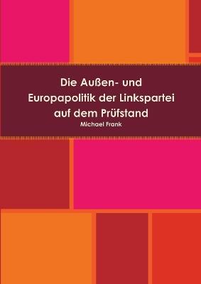 Die Aussen- Und Europapolitik Der Linkspartei Auf Dem Prufstand - Michael Frank - cover