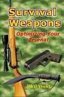 Survival Weapons: Optimizing Your Arsenal - phil west - cover
