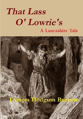 That Lass O' Lowrie's - A Lancashire Story - Frances Hodgson Burnett - cover