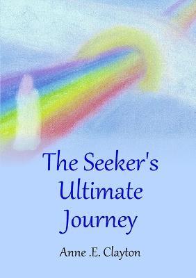 The Seeker's Ultimate Journey - Anne .E. Clayton - cover