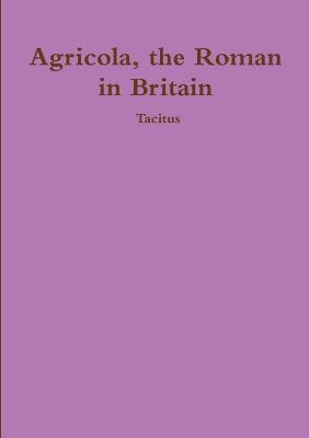 Agricola, ther Roman in Britain - Cornelius Tacitus - cover