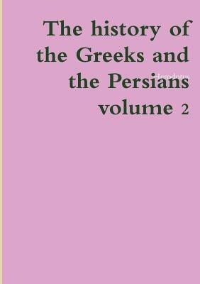 The history of the Greeks and the Persians volume 2 - Herodotus - cover