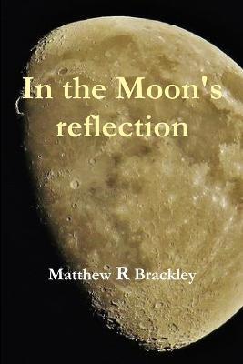 In the Moons' reflection - Matthew R Brackley - cover