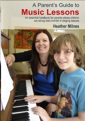 A Parent's Guide to Music Lessons - Heather Milnes - cover