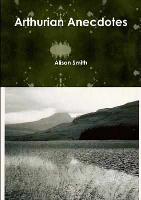 Arthurian Anecdotes - Alison Smith - cover