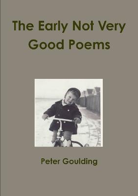 The Early Not Very Good Poems - Peter Goulding - cover