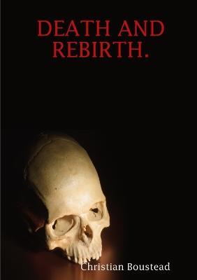 Death and Rebirth. - Christian Boustead - cover