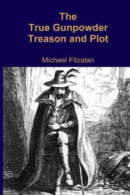 The True Gunpowder Treason and Plot - Michael Fitzalan - cover