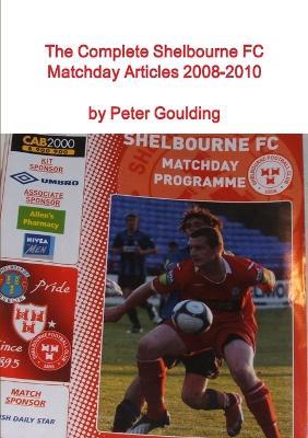 The Complete Shelbourne FC Matchday Articles 2008-2010 - Peter Goulding - cover