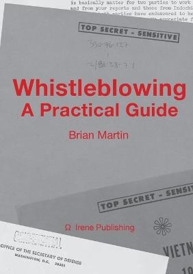 Whistleblowing: A Practical Guide - Brian Martin - cover