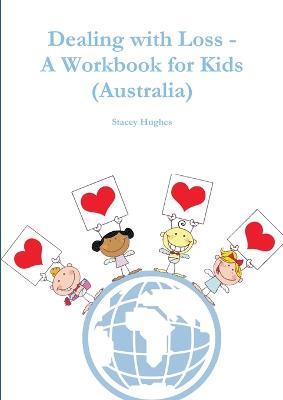 Dealing with Loss - A Workbook for Kids (Australia) - Stacey Hughes - cover