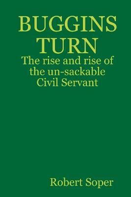 BUGGINS TURN - The rise and rise of the un-sackable Civil Servant - Robert Soper - cover
