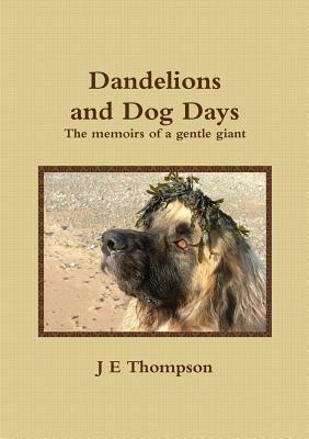 Dandelions and Dog Days - The memoirs of a gentle giant - J.E. Thompson - cover