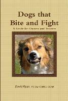 Dogs that Bite and Fight - David Ryan PG Dip (CABC) CCAB - cover