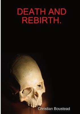 Death and Rebirth. - Christian Boustead - cover