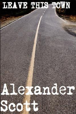 Leave This Town - Alexander Scott - cover