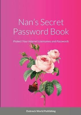 Nan's Secret Password Book: Protect Your Internet Usernames and Passwords - Dubreck World Publishing - cover