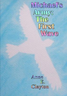 Michael's Army: The First Wave - Anne .E. Clayton - cover
