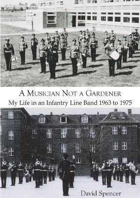 A Musician not a Gardener - David Spencer - cover