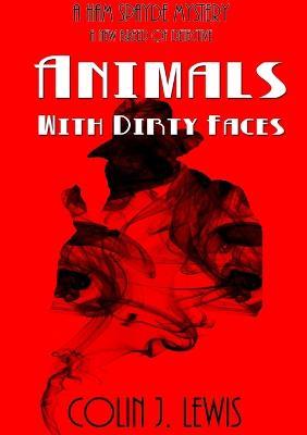 Animals With Dirty Faces - Colin J Lewis - cover