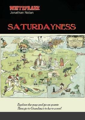 Whitefrank: SATURDAYNESS: Adventures in a fairy tale / saturday morning cartoon world! - Jonathan Nolan - cover
