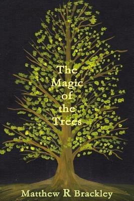 The Magic of the Trees - Matthew R Brackley - cover