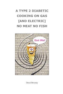 A Type 2 Diabetic Cooking on Gas and Electric - DAVID DEVANEY - cover