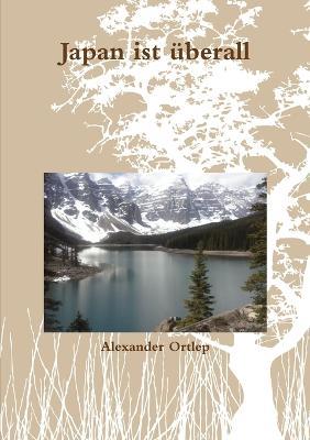 Japan Ist Uberall - Alexander Ortlep - cover