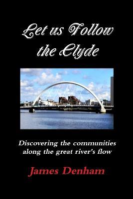 Let us follow the Clyde - James Denham - cover