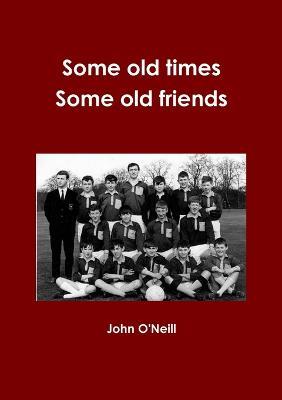 Some Old Times, Some Old Friends - John O'Neill - cover