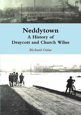Neddytown: A History of Draycott and Church Wilne - Richard Guise - cover