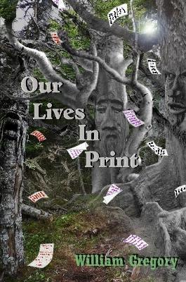 Our Lives In Print - William Gregory - cover