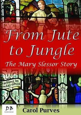 From Jute to Jungle: The Mary Slessor Story - Carol Purves - cover