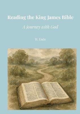 Reading the King James Bible: A Journey with God - H Eade - cover