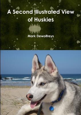 A Second Illustrated View of Huskies - Mark Dewolfreys - cover
