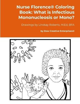 Nurse Florence(R) Coloring Book: What is Infectious Mononucleosis or Mono? - Michael Dow - cover