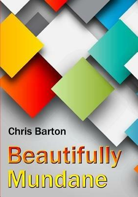 Beautifully Mundane - Chris Barton - cover