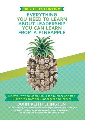 1007 CEO's CONFIRM EVERYTHING YOU NEED TO LEARN ABOUT LEADERSHIP YOU CAN LEARN FROM A P1NEAPPLE - John Keith Edington - cover