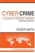 Cybercrime - A Clear and Present Danger the Ceo's Guide to Cyber Security