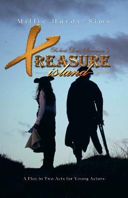 Treasure Island: A Play: A Play in Two Acts for Young Actors - Millie Hardy-Sims,Robert Louis Stevenson - cover