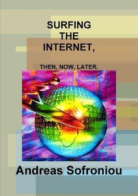 Surfing the Internet, Then, Now, Later. - Andreas Sofroniou - cover