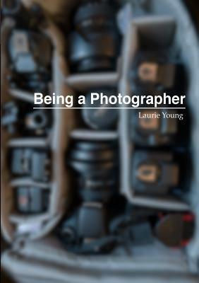 Being a Photographer - Laurie Young - cover
