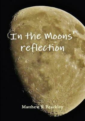 In the Moons' reflection - Matthew R Brackley - cover