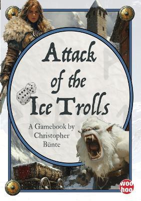 Attack of the Ice Trolls: A Solo Fantasy Gamebook - Christopher Bünte - cover