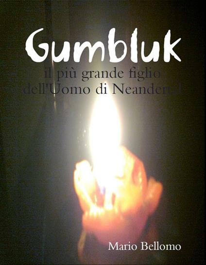 Gumbluk. Il più grande figlio dell'uomo di Neandertal - Mario Bellomo - ebook