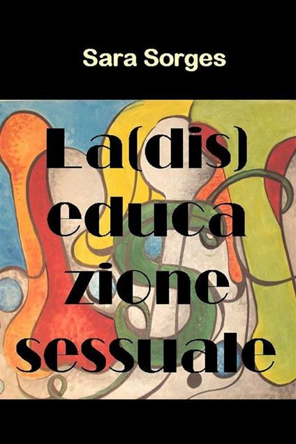 La (dis)educazione sessuale - Sara Sorges - ebook